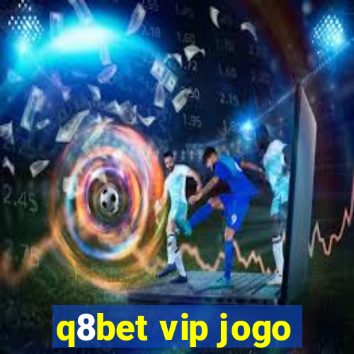 q8bet vip jogo